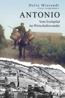 Antonio - Vom Eselspfad ins Wirtschaftswunder