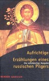 Aufrichtige Erzählungen eines russischen Pilgers Aufrichtige Erzählungen eines russischen Pilgers