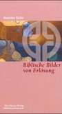 Biblische Bilder von Erlösung Biblische Bilder von Erlösung