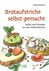 Brotaufstriche selbst gemacht - Neuausgabe