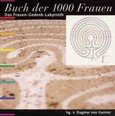 Buch der 1000 Frauen. Das Frauen-Gedenk-Labyrinth - Band 1 Buch der 1000 Frauen. Das Frauen-Gedenk-Labyrinth - Band 1