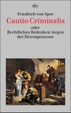 Cautio Criminalis oder Rechtliches Bedenken wegen der Hexenprozesse Cautio Criminalis oder Rechtliches Bedenken wegen der Hexenprozesse