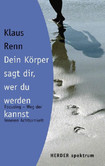 Dein Körper sagt dir, wer du werden kannst Dein Körper sagt dir, wer du werden kannst