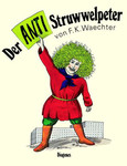 Der Anti-Struwwelpeter Der Anti-Struwwelpeter