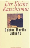 Der kleine Katechismus Doktor Martin Luthers Der kleine Katechismus Doktor Martin Luthers
