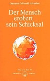 Der Mensch erobert sein Schicksal Der Mensch erobert sein Schicksal