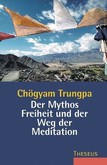 Der Mythos Freiheit und der Weg der Meditation Der Mythos Freiheit und der Weg der Meditation