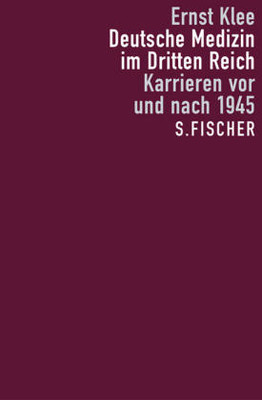 Deutsche Medizin im Dritten Reich. Karrieren vor und nach 1945