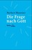 Die Frage nach Gott