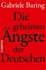 Die geheimen Ängste der Deutschen