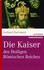 Die Kaiser des Heiligen Römischen Reiches