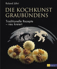 Die Kochkunst Graubündens Die Kochkunst Graubündens