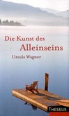 Die Kunst des Alleinseins Die Kunst des Alleinseins