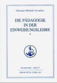 Die Pädagogik in der Einweihungslehre Die Pädagogik in der Einweihungslehre