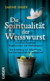 Die Spiritualität der Weisswurst Die Spiritualität der Weisswurst
