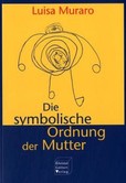 Die symbolische Ordnung der Mutter Die symbolische Ordnung der Mutter