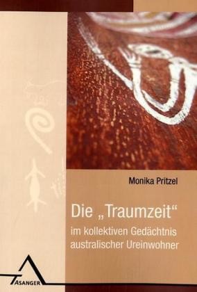 Die \'Traumzeit\' im kollektiven Gedächtnis australischer Ureinwohner