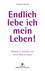 Endlich lebe ich mein Leben!