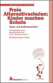 Freie Alternativschulen: Kinder machen Schule Freie Alternativschulen: Kinder machen Schule