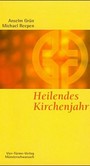Heilendes Kirchenjahr Heilendes Kirchenjahr