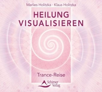 Heilung visualisieren - Trance-Reise, 1 Audio-CD
