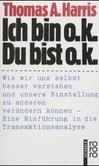 Ich bin o.k. Du bist o.k. Ich bin o.k. Du bist o.k.