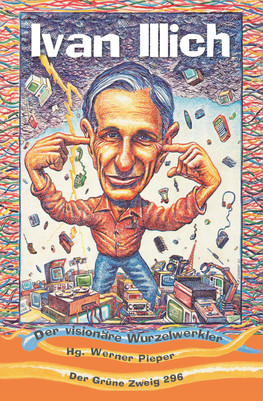 Ivan Illich - Der visionäre Wurzelwerker