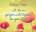 JA zum gegenwärtigen Augenblick