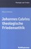 Johannes Calvins theologische Friedensethik