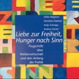Liebe zur Freiheit, Hunger nach Sinn Liebe zur Freiheit, Hunger nach Sinn
