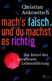 Mach's falsch, und du machst es richtig