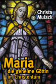 Maria - die geheime Göttin Maria - die geheime Göttin