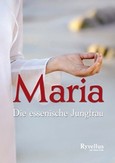 Maria. Die essenische Jungfrau Maria. Die essenische Jungfrau
