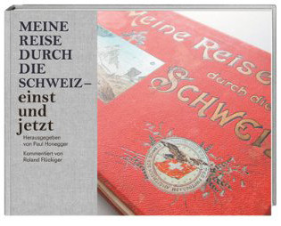 Meine Reise durch die Schweiz – einst und jetzt