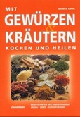 Mit Gewürzen & Kräutern kochen und heilen Mit Gewürzen & Kräutern kochen und heilen