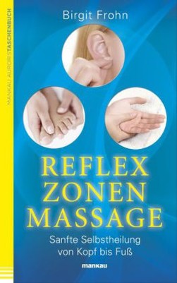 Reflexzonenmassage. Sanfte Selbstheilung von Kopf bis Fuß