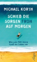 Schieb die Sorgen froh auf morgen