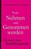 Vom Nehmen und Genommen werden