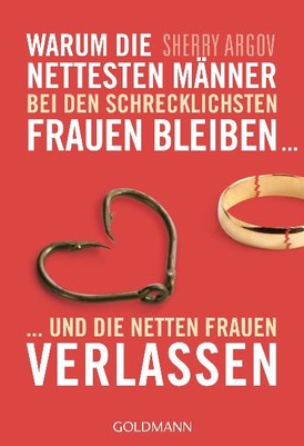 Warum die nettesten Männer bei den schrecklichsten Frauen bleiben ...