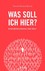 Was soll ich hier?