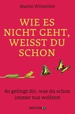 Wie es nicht geht, weißt du schon Wie es nicht geht, weißt du schon