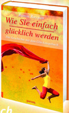 Wie Sie einfach glücklich werden