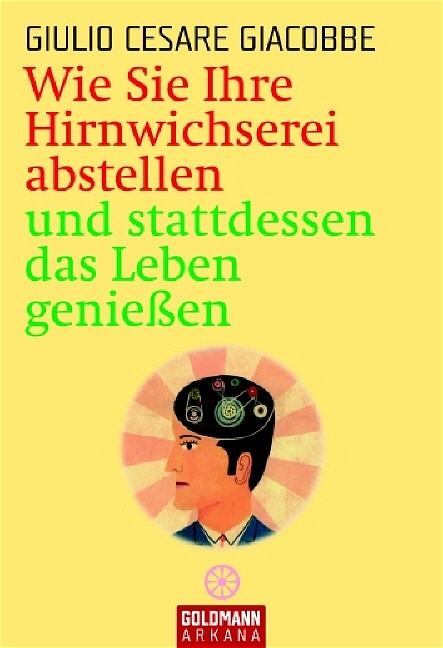 Wie Sie Ihre Hirnwichserei abstellen und stattdessen das Leben genießen