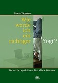 Wie werde ich ein richtiger Yogi? Wie werde ich ein richtiger Yogi?