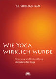 Wie Yoga wirklich wurde Wie Yoga wirklich wurde