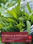 Wildkräuter & Wildfrüchte - Das Rezeptbuch Wildkräuter & Wildfrüchte - Das Rezeptbuch
