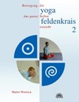 Yoga und Feldenkrais, Band 2 Yoga und Feldenkrais, Band 2
