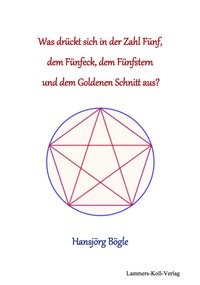 Was drückt sich in der Zahl 5, dem Fünfeck, dem Fünfstern und dem Goldenen Schnitt aus?