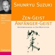 Zen-Geist, Anfänger-Geist, 1 Audio-CD Zen-Geist, Anfänger-Geist, 1 Audio-CD